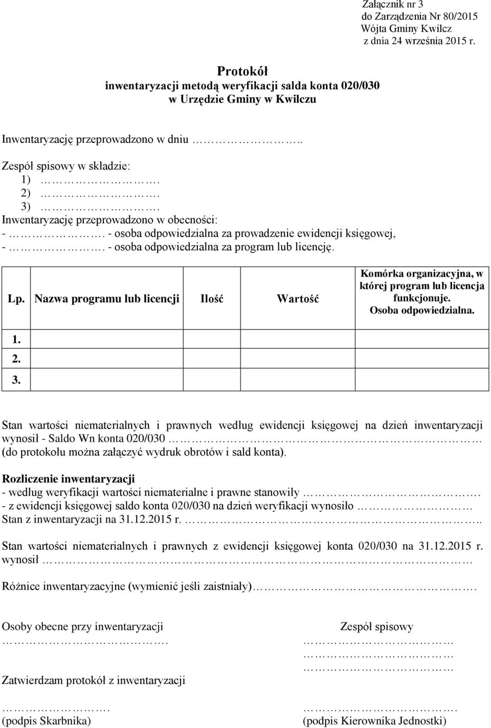 Nazwa programu lub licencji Ilość Wartość Komórka organizacyjna, w której program lub licencja funkcjonuje. Osoba odpowiedzialna. 1. 2. 3.