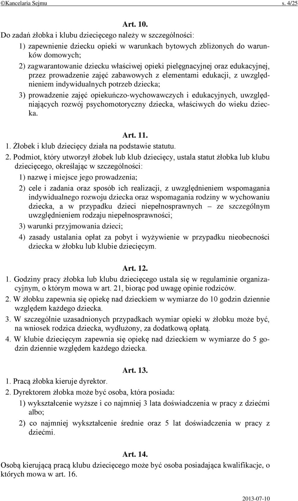 pielęgnacyjnej oraz edukacyjnej, przez prowadzenie zajęć zabawowych z elementami edukacji, z uwzględnieniem indywidualnych potrzeb dziecka; 3) prowadzenie zajęć opiekuńczo-wychowawczych i