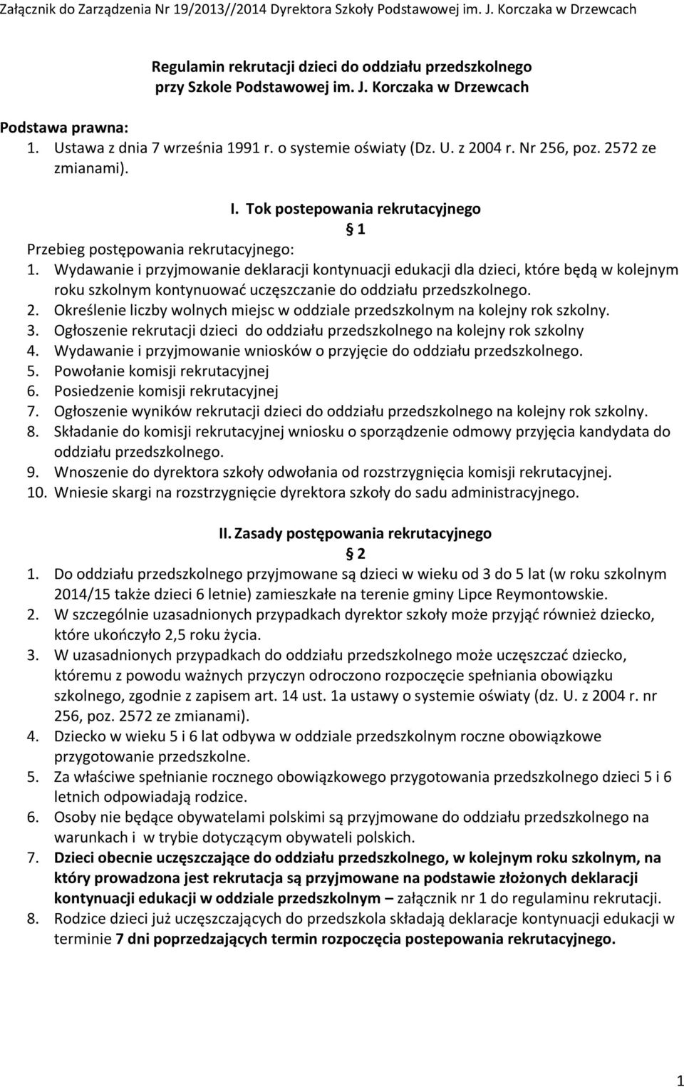 Wydawanie i przyjmowanie deklaracji kontynuacji edukacji dla dzieci, które będą w kolejnym roku szkolnym kontynuować uczęszczanie do oddziału przedszkolnego. 2.