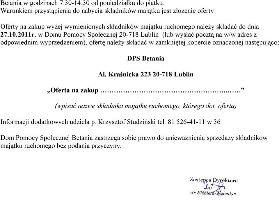 w Domu Pomocy Społecznej 20-718 Lublin (lub wysłać pocztą na w/w adres z odpowiednim wyprzedzeniem), ofertę należy składać w zamkniętej kopercie oznaczonej następująco: DPS Betania Al.