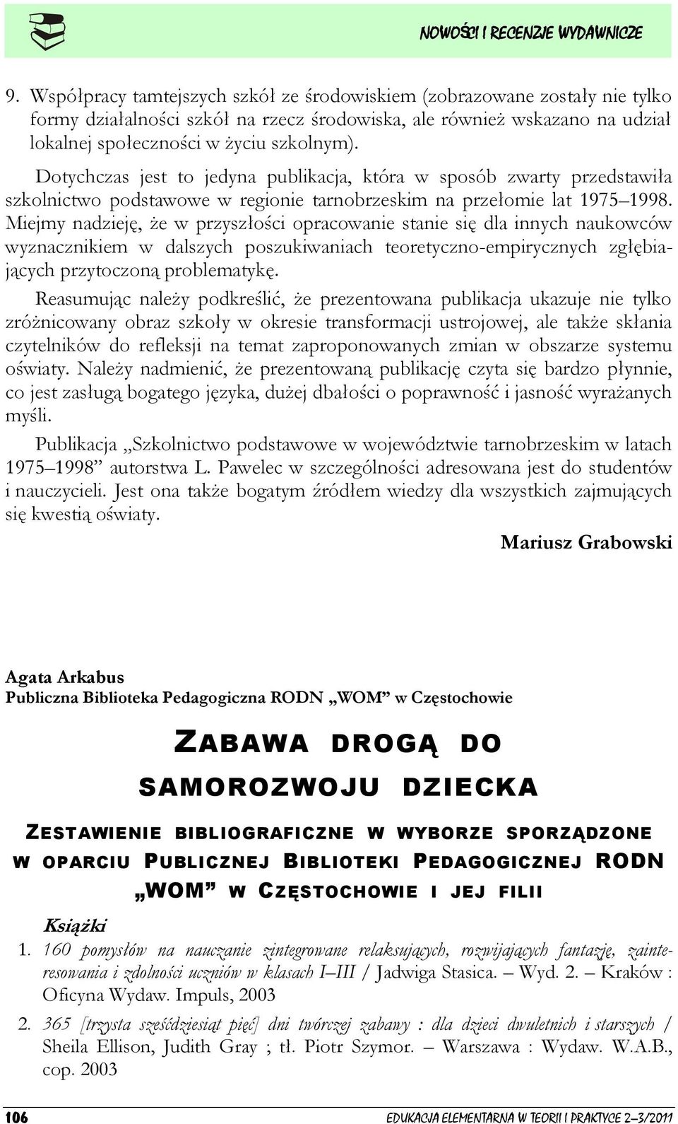 Miejmy nadzieję, że w przyszłości opracowanie stanie się dla innych naukowców wyznacznikiem w dalszych poszukiwaniach teoretyczno-empirycznych zgłębiających przytoczoną problematykę.