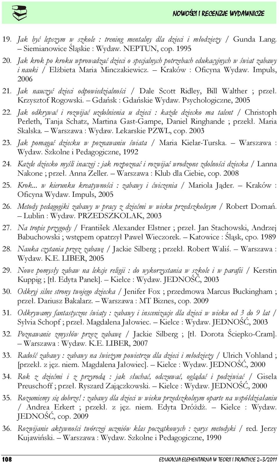 Jak nauczyć dzieci odpowiedzialności / Dale Scott Ridley, Bill Walther ; przeł. Krzysztof Rogowski. Gdańsk : Gdańskie Wydaw. Psychologiczne, 2005 22.