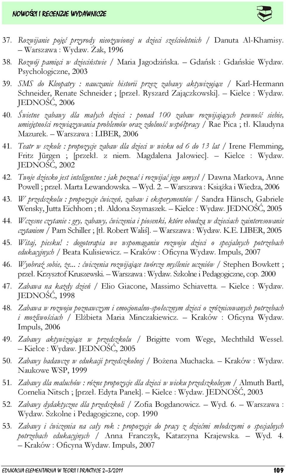 Świetne zabawy dla małych dzieci : ponad 100 zabaw rozwijających pewność siebie, umiejętności rozwiązywania problemów oraz zdolność współpracy / Rae Pica ; tł. Klaudyna Mazurek.