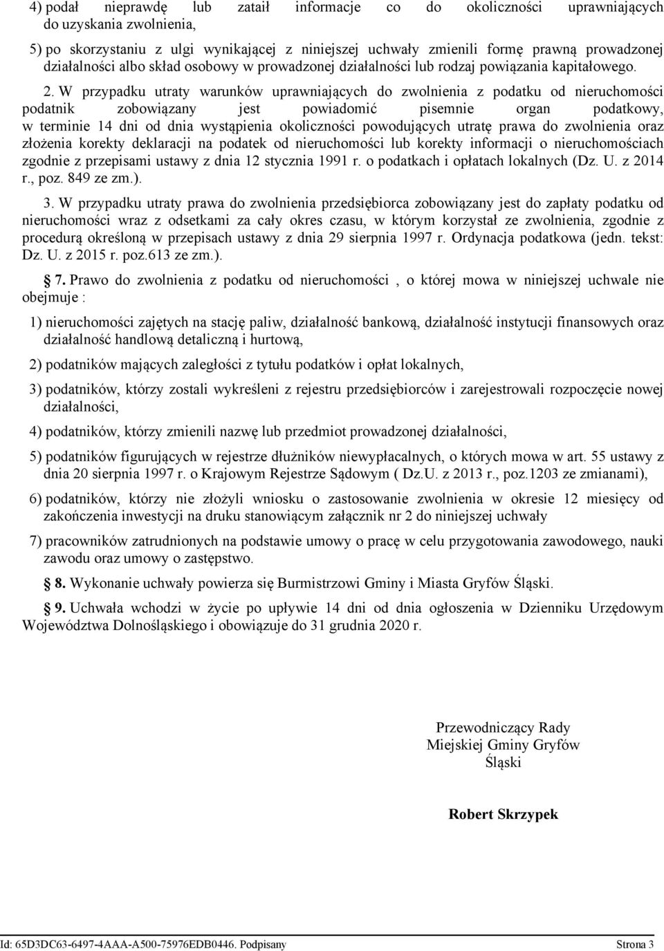 W przypadku utraty warunków uprawniających do zwolnienia z podatku od nieruchomości podatnik zobowiązany jest powiadomić pisemnie organ podatkowy, w terminie 14 dni od dnia wystąpienia okoliczności