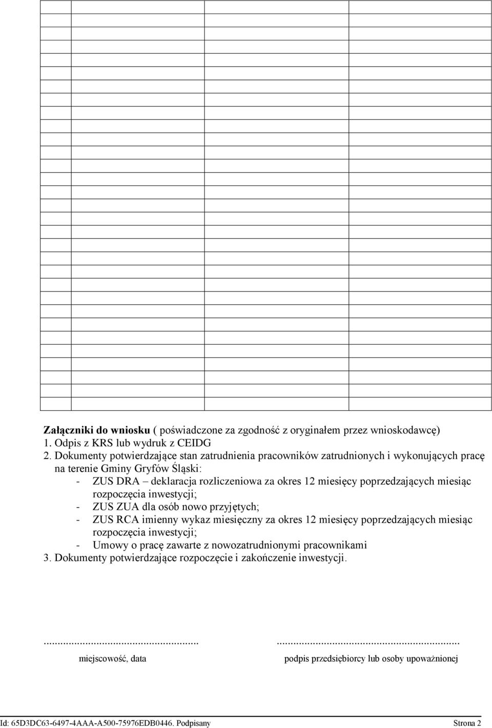 poprzedzających miesiąc rozpoczęcia inwestycji; - ZUS ZUA dla osób nowo przyjętych; - ZUS RCA imienny wykaz miesięczny za okres 12 miesięcy poprzedzających miesiąc rozpoczęcia