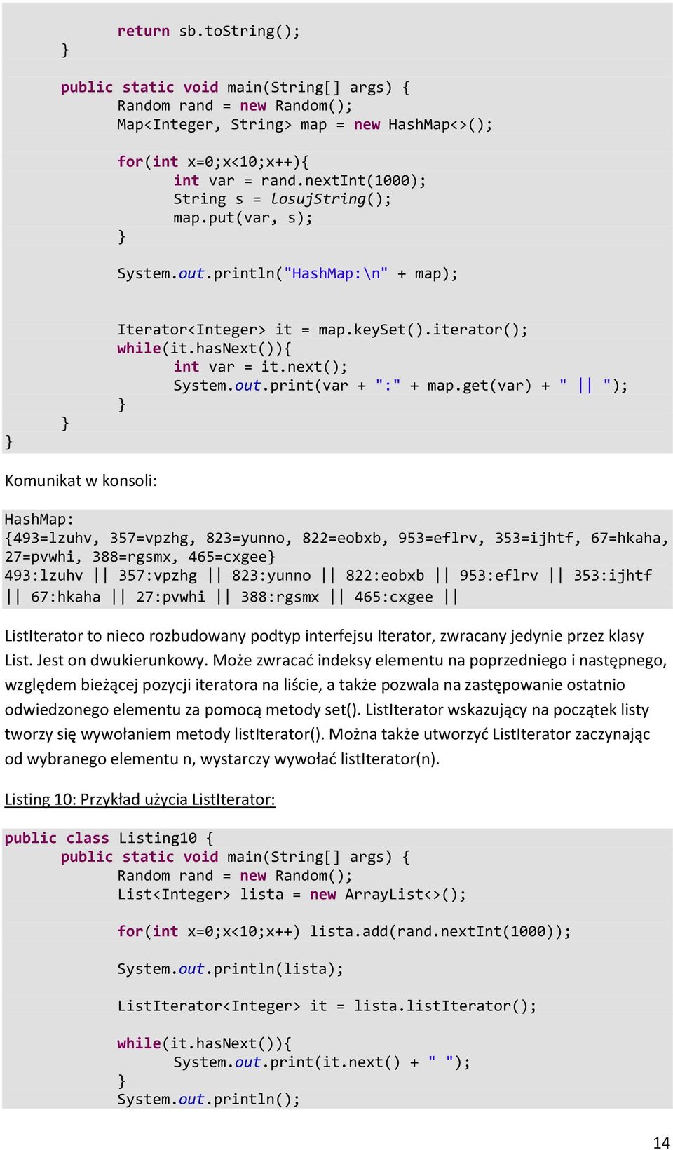 get(var) + " "); Komunikat w konsoli: HashMap: {493=lzuhv, 357=vpzhg, 823=yunno, 822=eobxb, 953=eflrv, 353=ijhtf, 67=hkaha, 27=pvwhi, 388=rgsmx, 465=cxgee 493:lzuhv 357:vpzhg 823:yunno 822:eobxb