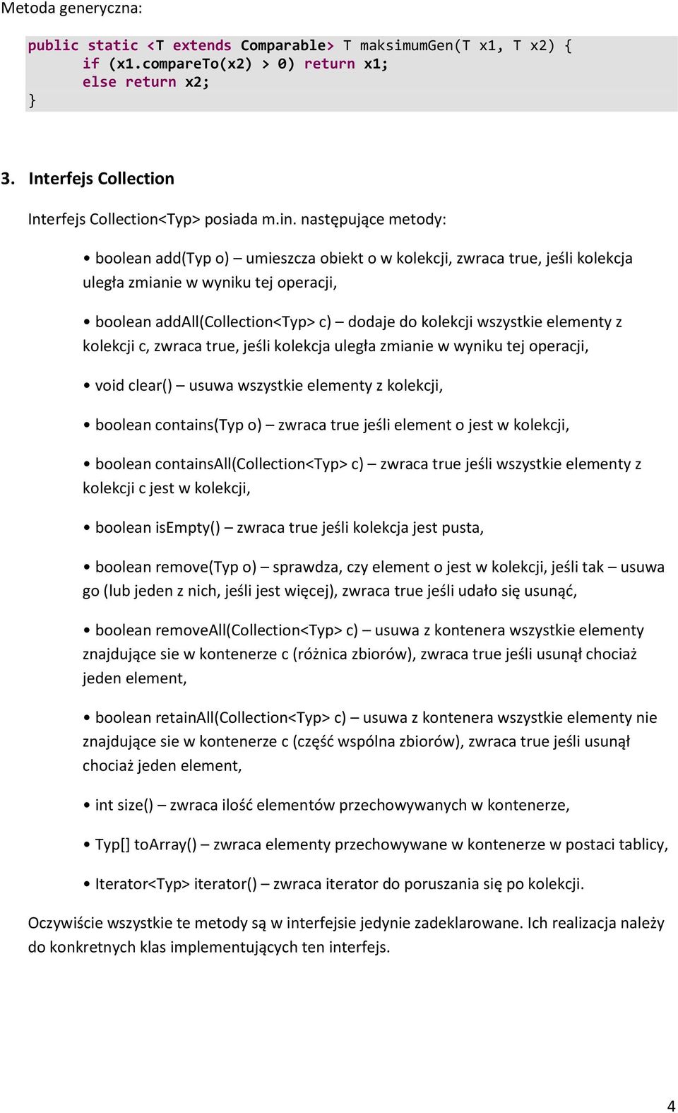 elementy z kolekcji c, zwraca true, jeśli kolekcja uległa zmianie w wyniku tej operacji, void clear() usuwa wszystkie elementy z kolekcji, boolean contains(typ o) zwraca true jeśli element o jest w