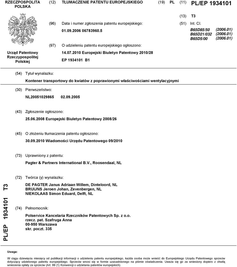 01) (06.01) (4) Tytuł wynalazku: Kontener transportowy do kwiatów z poprawionymi właściwościami wentylacyjnymi (30) Pierwszeństwo: NL02986 02.09.0 (43) Zgłoszenie ogłoszono: 2.06.08 Europejski Biuletyn Patentowy 08/26 (4) O złożeniu tłumaczenia patentu ogłoszono: 30.