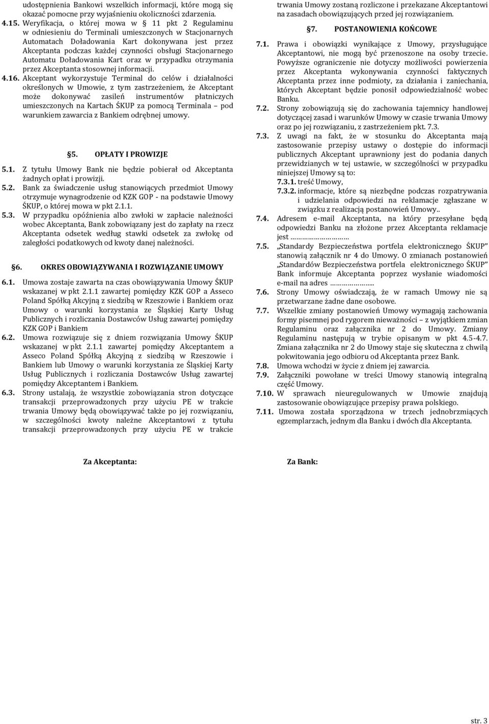 Stacjonarnego Automatu Doładowania Kart oraz w przypadku otrzymania przez Akceptanta stosownej informacji. 4.16.