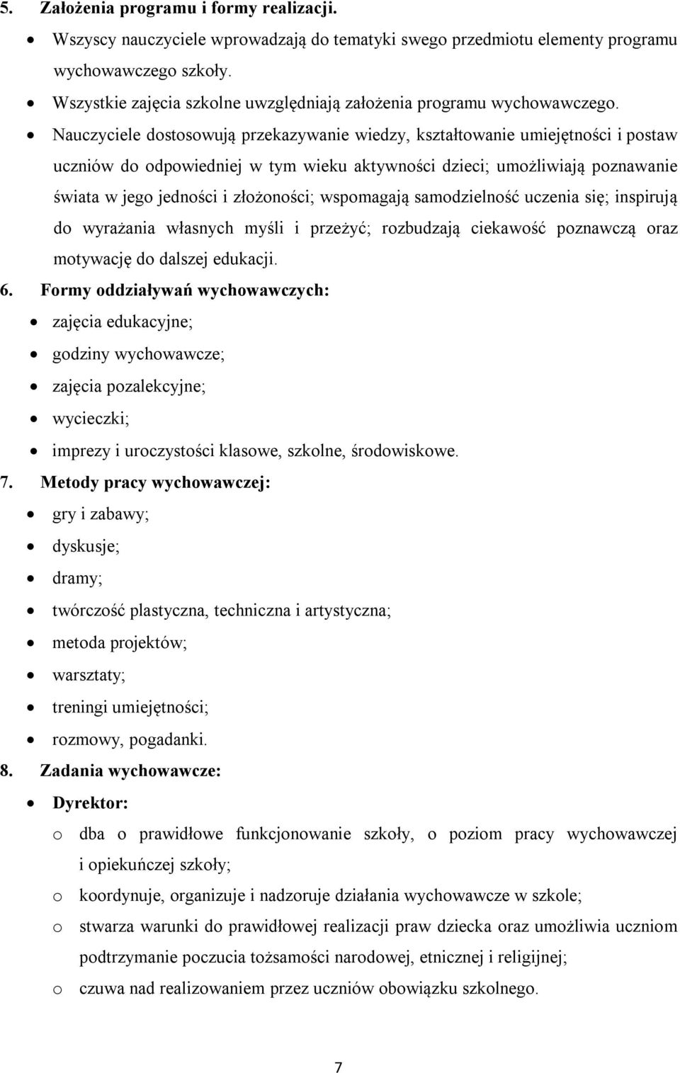 Nauczyciele dostosowują przekazywanie wiedzy, kształtowanie umiejętności i postaw uczniów do odpowiedniej w tym wieku aktywności dzieci; umożliwiają poznawanie świata w jego jedności i złożoności;