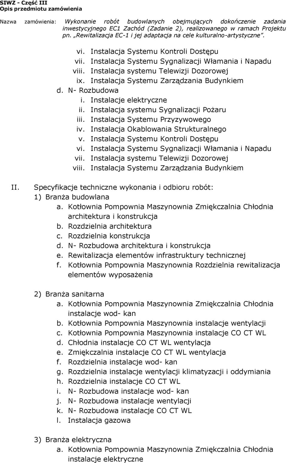 Instalacja Systemu Kontroli Dostępu vi. Instalacja Systemu Sygnalizacji Włamania i Napadu vii. Instalacja systemu Telewizji Dozorowej viii. Instalacja Systemu Zarządzania Budynkiem II.