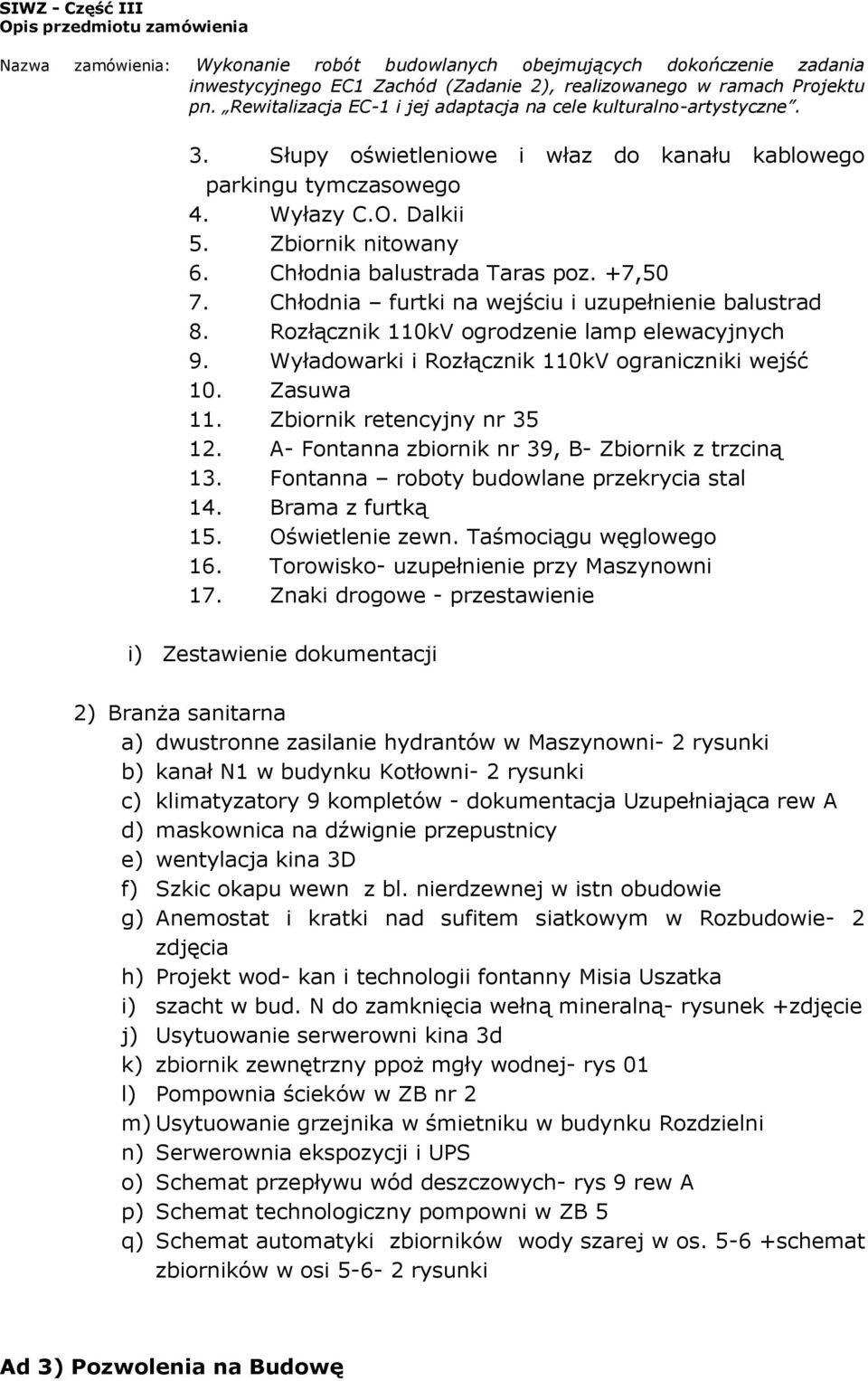 A- Fontanna zbiornik nr 39, B- Zbiornik z trzciną 13. Fontanna roboty budowlane przekrycia stal 14. Brama z furtką 15. Oświetlenie zewn. Taśmociągu węglowego 16.