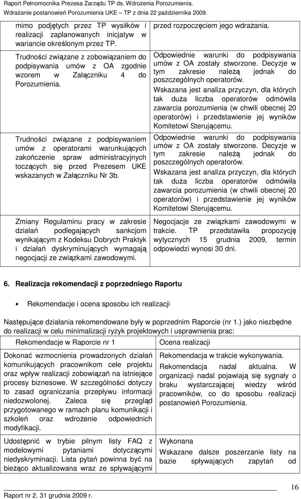 Zmiany Regulaminu pracy w zakresie działań pdlegających sankcjm wynikającym z Kdeksu Dbrych Praktyk i działań dyskryminujących wymagają negcjacji ze związkami zawdwymi. przed rzpczęciem jeg wdraŝania.