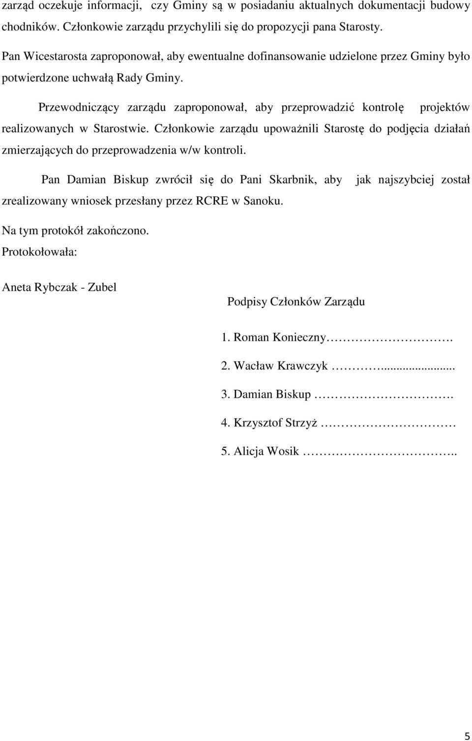 Przewodniczący zarządu zaproponował, aby przeprowadzić kontrolę projektów realizowanych w Starostwie.