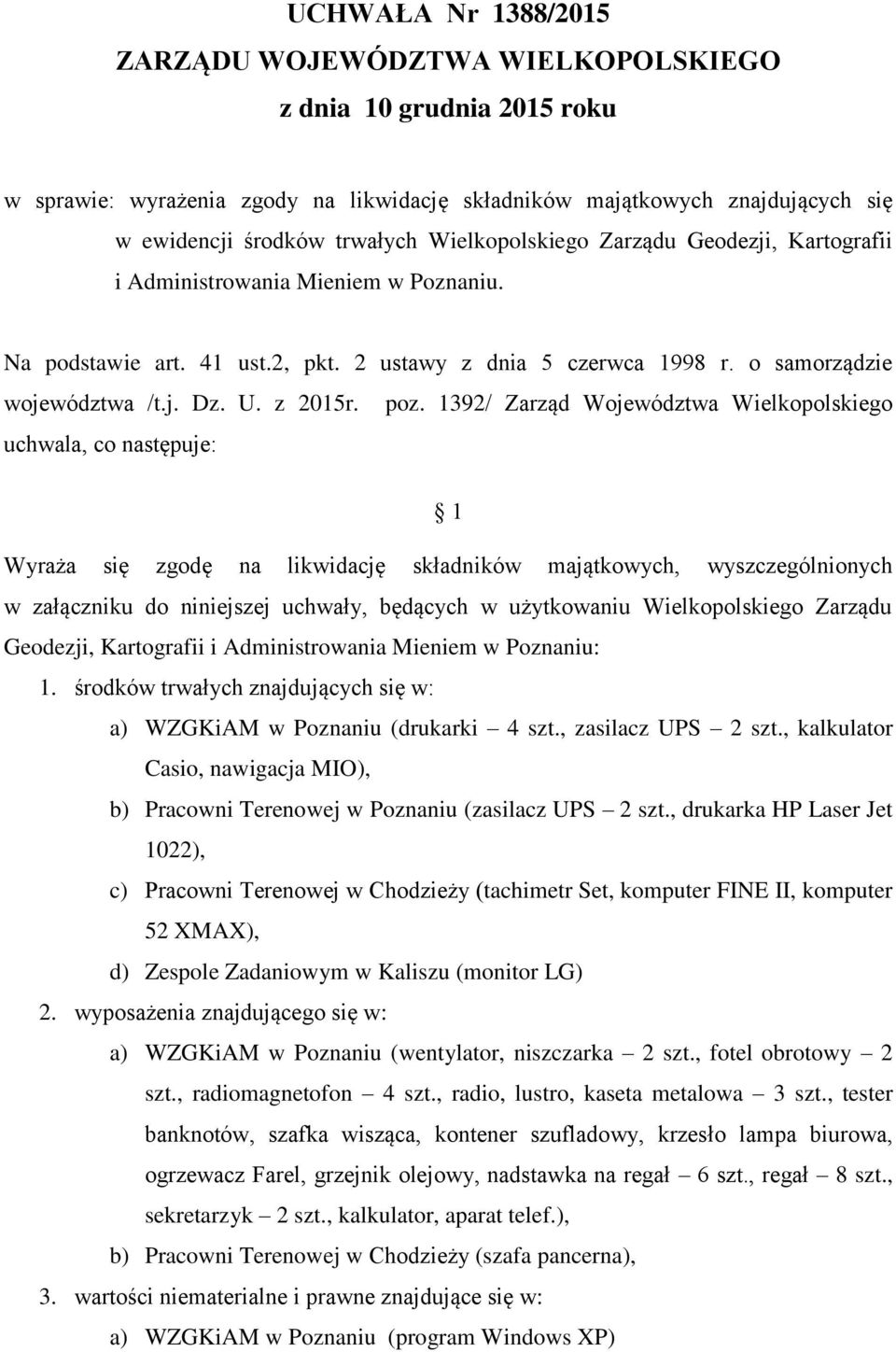 poz. 1392/ Zarząd Województwa Wielkopolskiego uchwala, co następuje: 1 Wyraża się zgodę na likwidację składników majątkowych, wyszczególnionych w załączniku do niniejszej uchwały, będących w