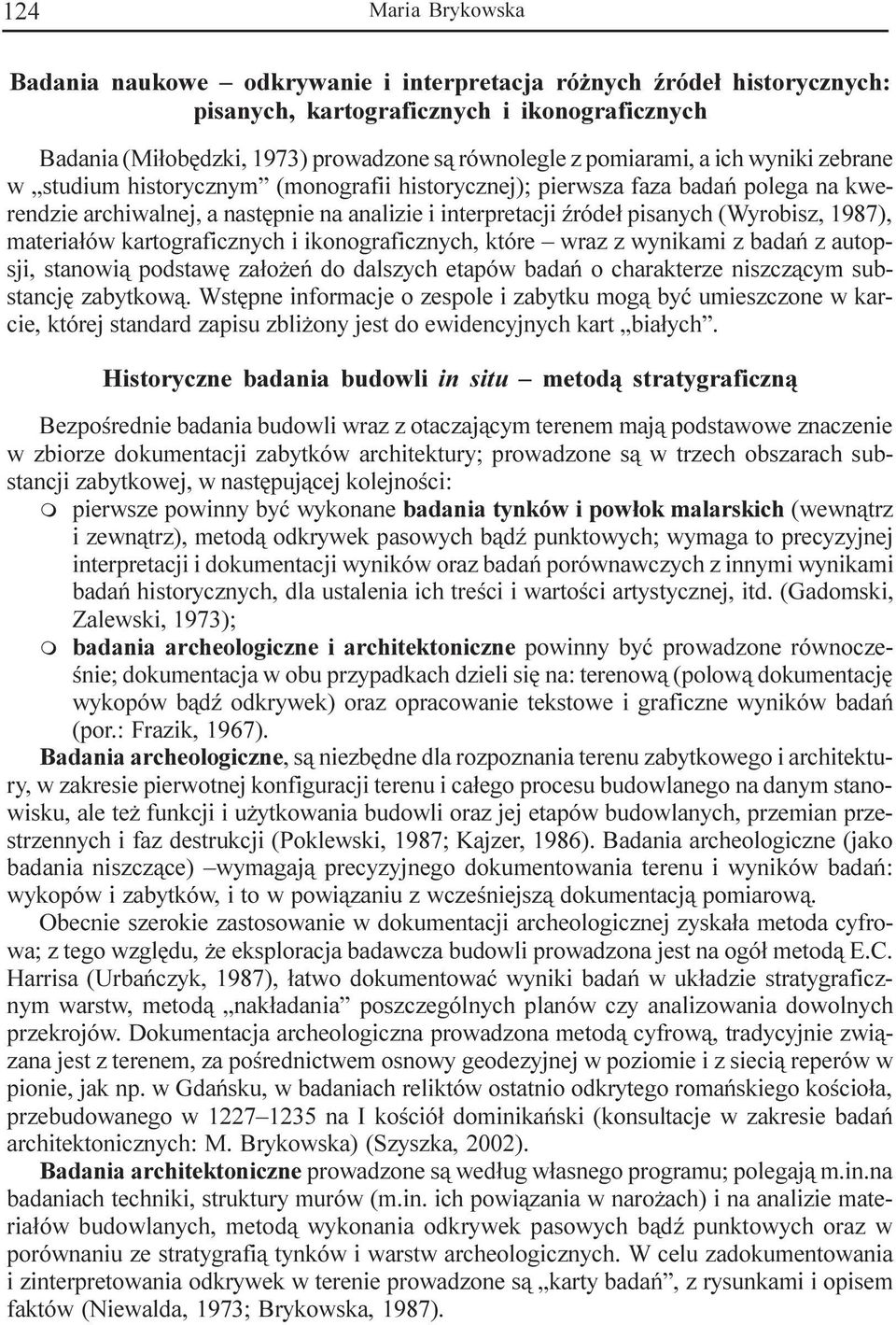 (Wyrobisz, 1987), materia³ów kartograficznych i ikonograficznych, które wraz z wynikami z badañ z autopsji, stanowi¹ podstawê za³o eñ do dalszych etapów badañ o charakterze niszcz¹cym substancjê