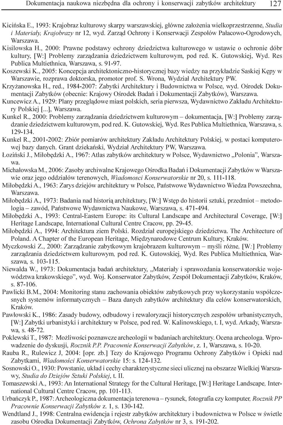 Kisilowska H., 2000: Prawne podstawy ochrony dziedzictwa kulturowego w ustawie o ochronie dóbr kultury, [W:] Problemy zarz¹dzania dziedzictwem kulturowym, pod red. K. Gutowskiej, Wyd.