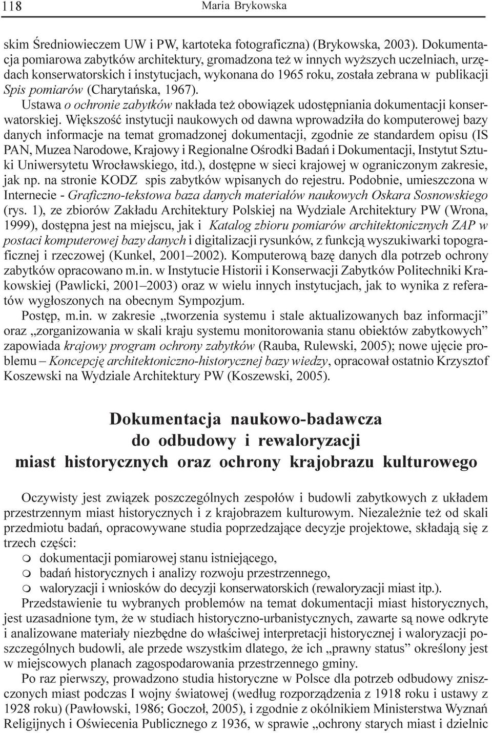 (Charytañska, 1967). Ustawa o ochronie zabytków nak³ada te obowi¹zek udostêpniania dokumentacji konserwatorskiej.