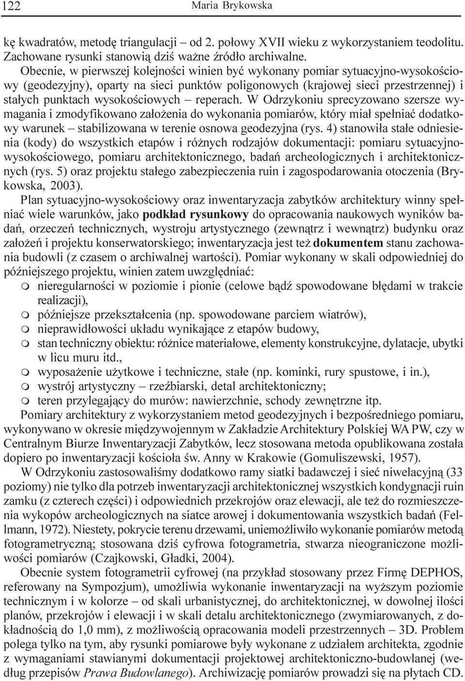 reperach. W Odrzykoniu sprecyzowano szersze wymagania i zmodyfikowano za³o enia do wykonania pomiarów, który mia³ spe³niaæ dodatkowy warunek stabilizowana w terenie osnowa geodezyjna (rys.