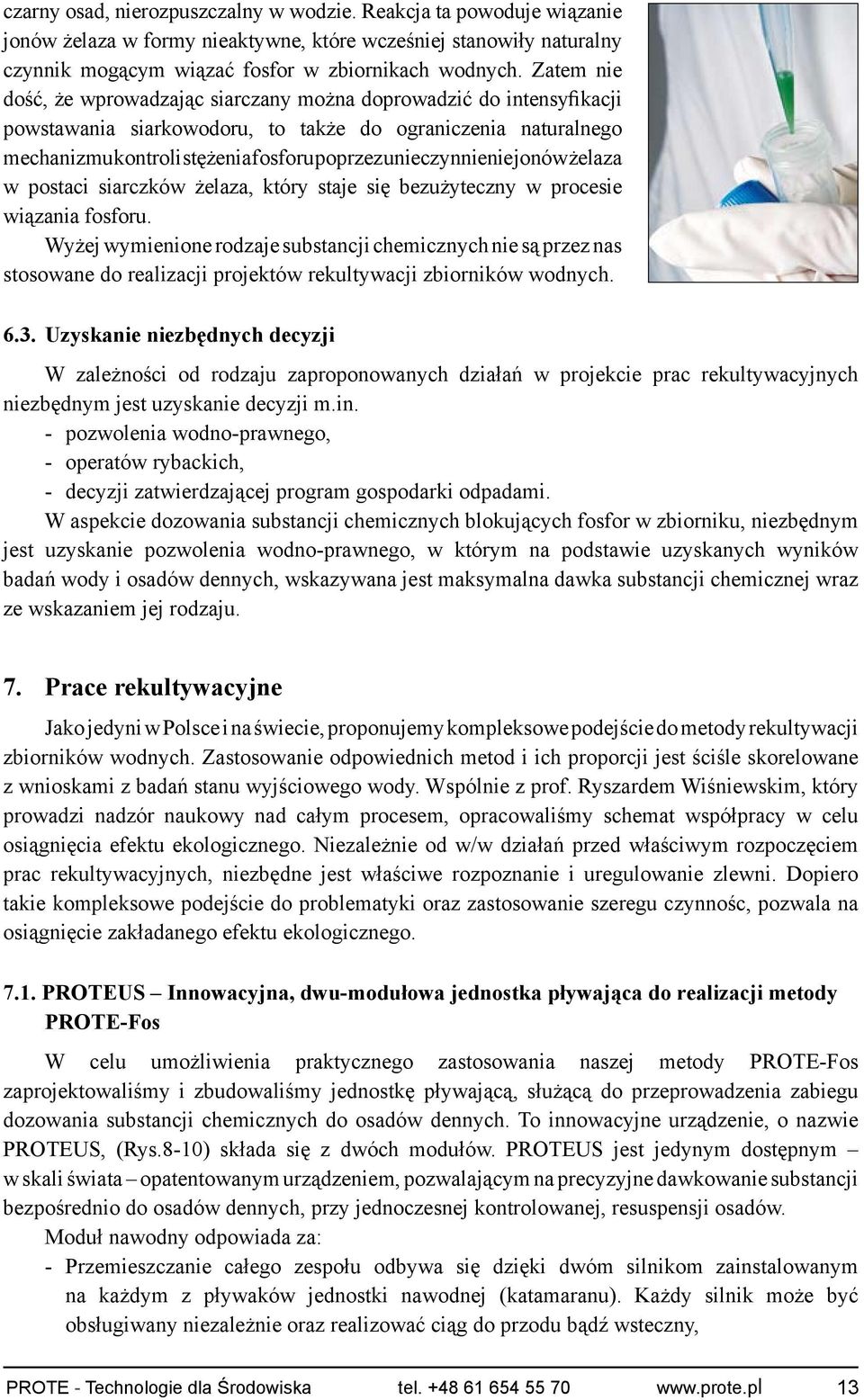 unieczynnienie jonów żelaza w postaci siarczków żelaza, który staje się bezużyteczny w procesie wiązania fosforu.
