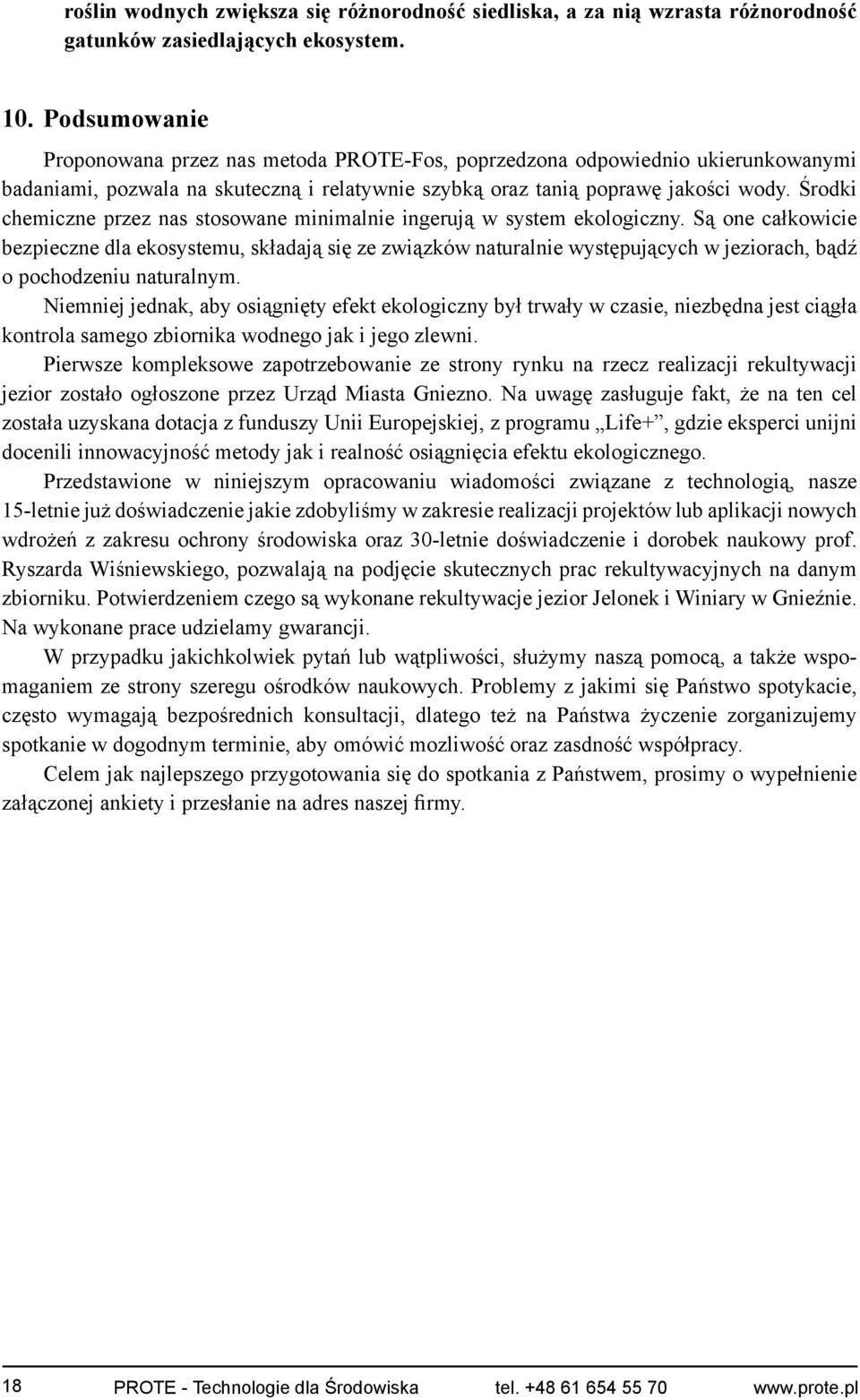 Środki chemiczne przez nas stosowane minimalnie ingerują w system ekologiczny.