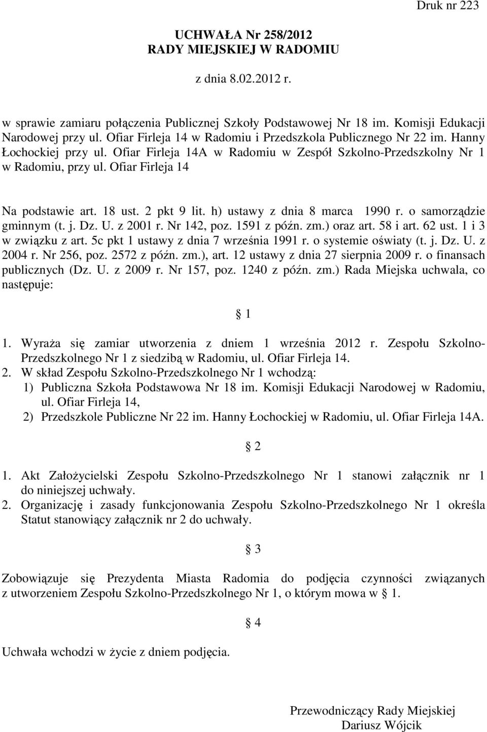 Ofiar Firleja 14 Na podstawie art. 18 ust. 2 pkt 9 lit. h) ustawy z dnia 8 marca 1990 r. o samorządzie gminnym (t. j. Dz. U. z 2001 r. Nr 142, poz. 1591 z późn. zm.) oraz art. 58 i art. 62 ust.