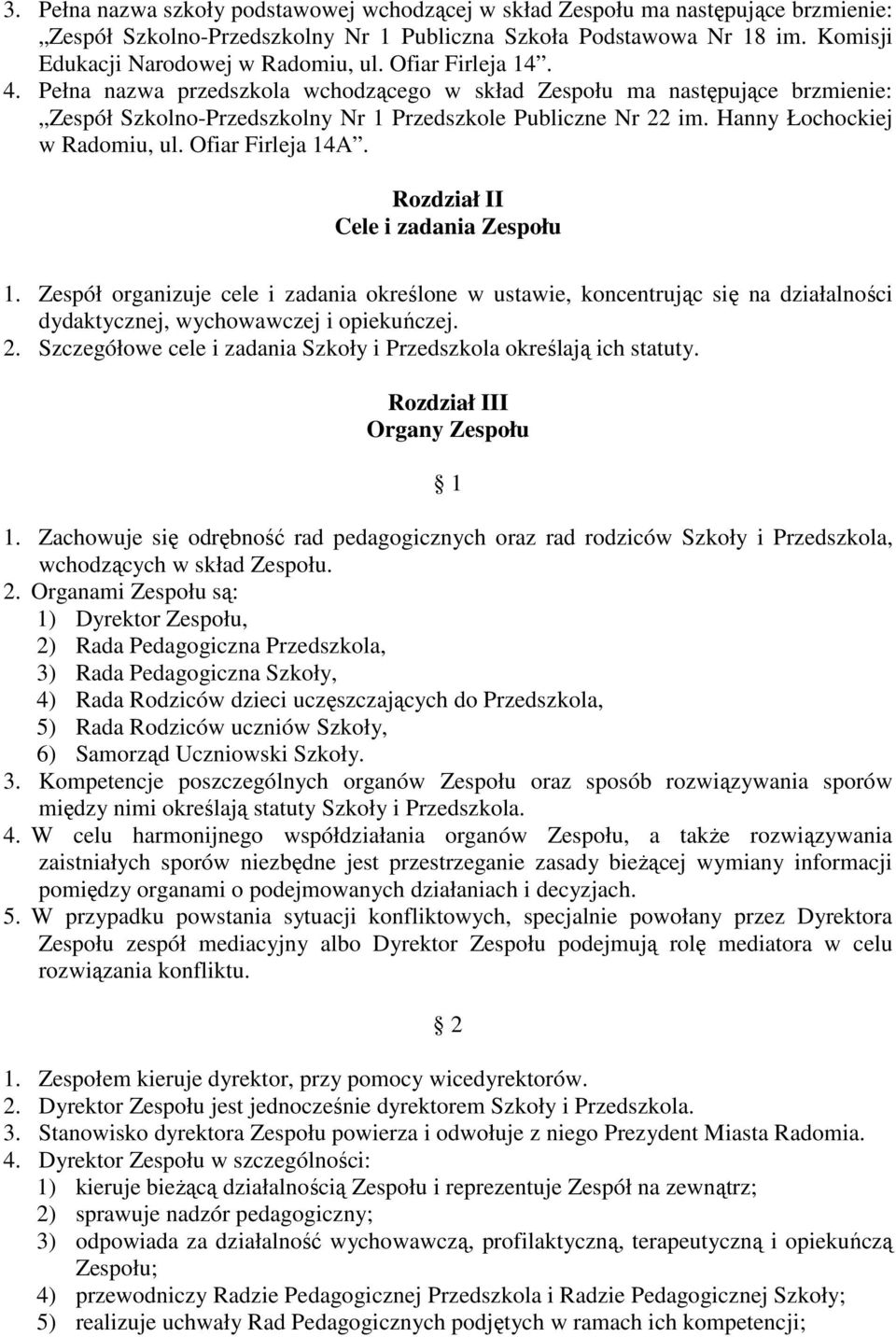 Ofiar Firleja 14A. Rozdział II Cele i zadania Zespołu 1. Zespół organizuje cele i zadania określone w ustawie, koncentrując się na działalności dydaktycznej, wychowawczej i opiekuńczej. 2.