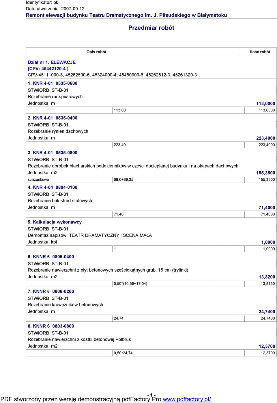 KNR 4-01 0535-0400 Rozebranie rynien dachowych 113,00 113,0000 Jednostka: m 223,4000 3.