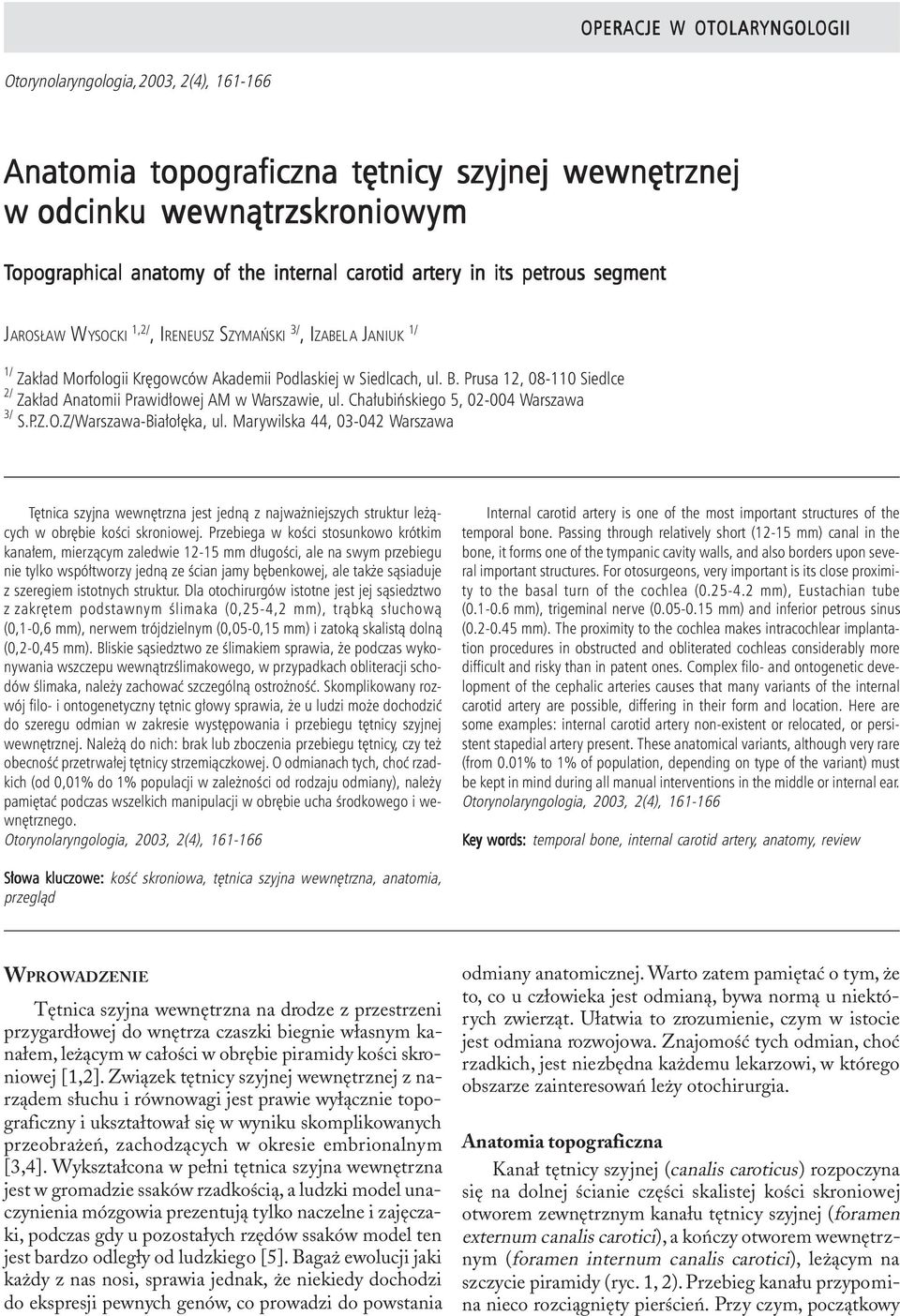 szyjnej wewnêtrznej znej w odcinku wewn¹trzskroniowym Topographical anatomy of the internal carotid artery y in its petrous segment JAROS AW WYSOCKI 1,2/, IRENEUSZ SZYMAÑSKI 3/, IZABEL A JANIUK 1/ 1/
