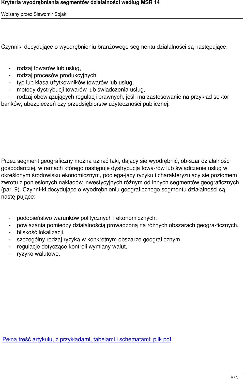 Przez segment geograficzny można uznać taki, dający się wyodrębnić, ob szar działalności gospodarczej, w ramach którego następuje dystrybucja towa rów lub świadczenie usług w określonym środowisku