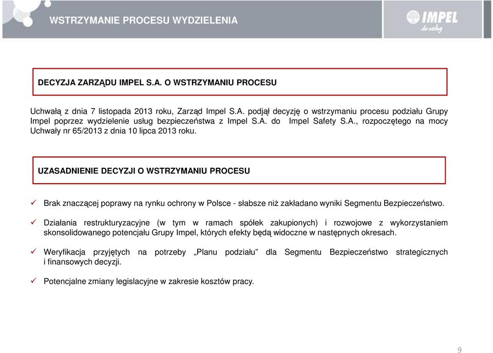 UZASADNIENIE DECYZJI O WSTRZYMANIU PROCESU Brak znaczącej poprawy na rynku ochrony w Polsce - słabsze niż zakładano wyniki Segmentu Bezpieczeństwo.