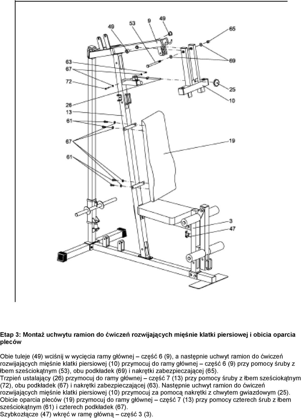Trzpień ustalający (26) przymocuj do ramy głównej część 7 (13) przy pomocy śruby z łbem sześciokątnym (72), obu podkładek (67) i nakrętki zabezpieczającej (63).