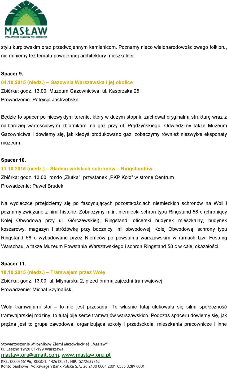 Kasprzaka 25 Będzie to spacer po niezwykłym terenie, który w dużym stopniu zachował oryginalną strukturę wraz z najbardziej wartościowymi zbiornikami na gaz przy ul. Prądzyńskiego.
