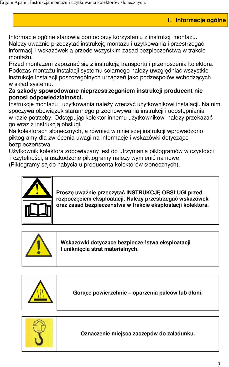 Przed montaŝem zapoznać się z instrukcją transportu i przenoszenia kolektora.