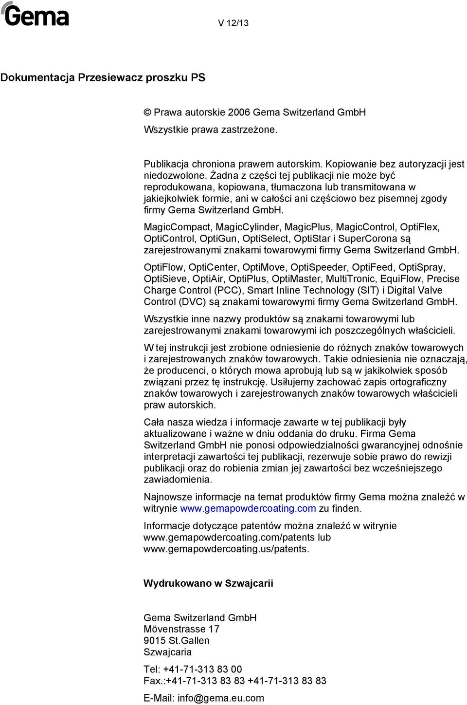 MagicCompact, MagicCylinder, MagicPlus, MagicControl, OptiFlex, OptiControl, OptiGun, OptiSelect, OptiStar i SuperCorona są zarejestrowanymi znakami towarowymi firmy Gema Switzerland GmbH.