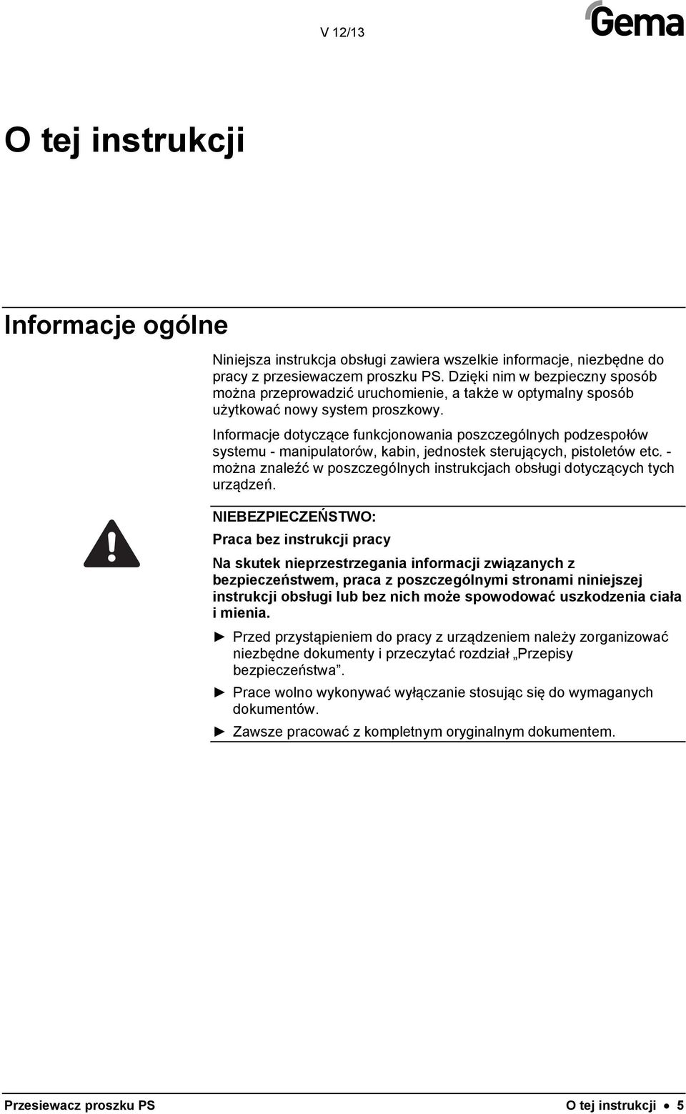 Informacje dotyczące funkcjonowania poszczególnych podzespołów systemu - manipulatorów, kabin, jednostek sterujących, pistoletów etc.