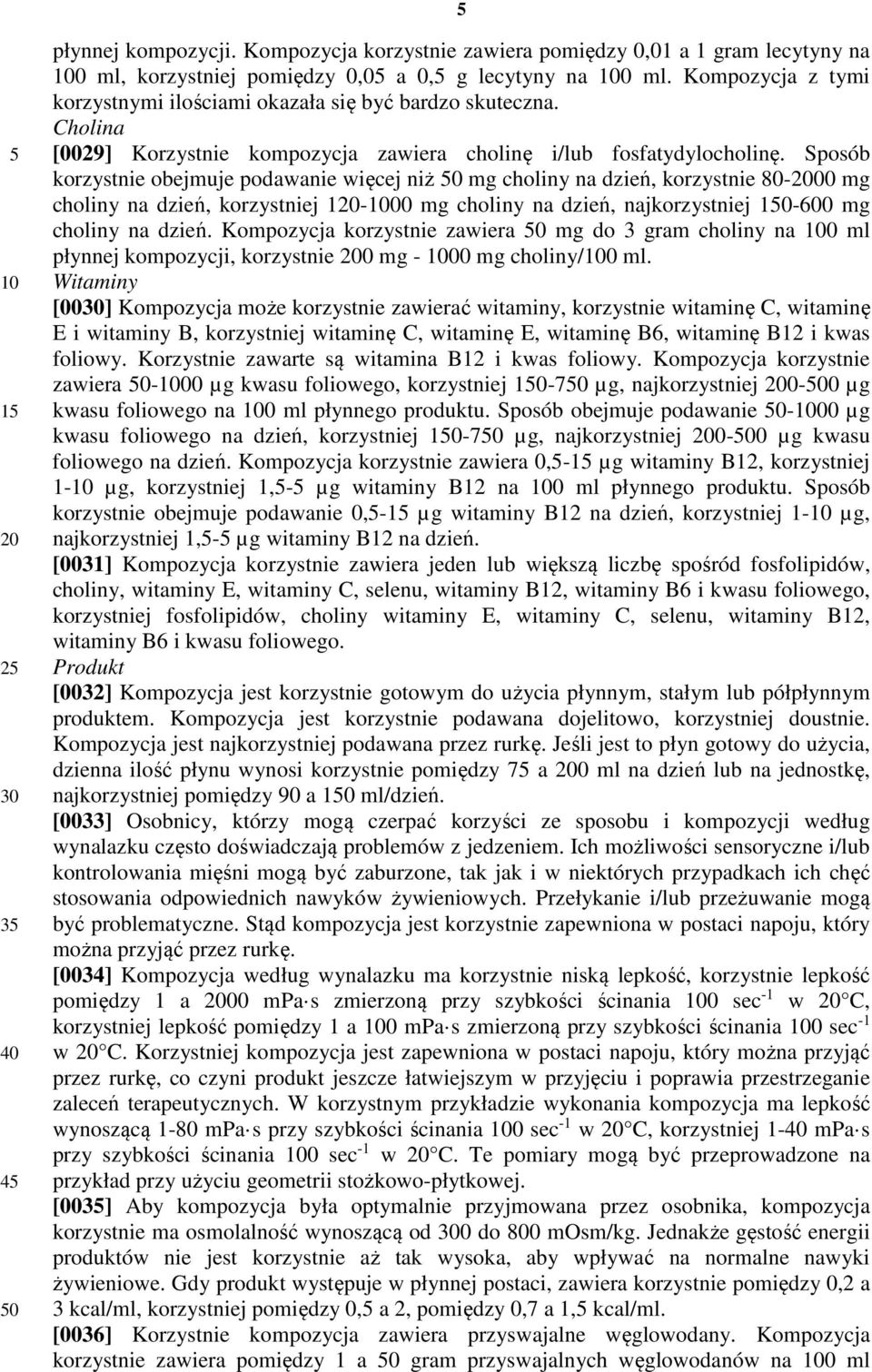 Sposób korzystnie obejmuje podawanie więcej niż 0 mg choliny na dzień, korzystnie 80-00 mg choliny na dzień, korzystniej 1-00 mg choliny na dzień, najkorzystniej 0-600 mg choliny na dzień.