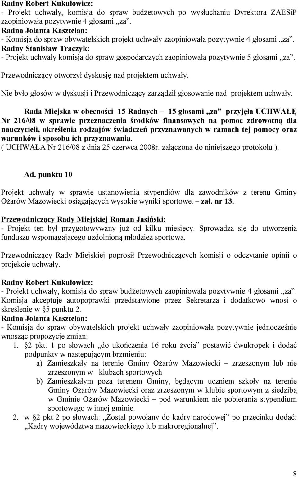 Radny Stanisław Traczyk: - Projekt uchwały komisja do spraw gospodarczych zaopiniowała pozytywnie 5 głosami za. Przewodniczący otworzył dyskusję nad projektem uchwały.
