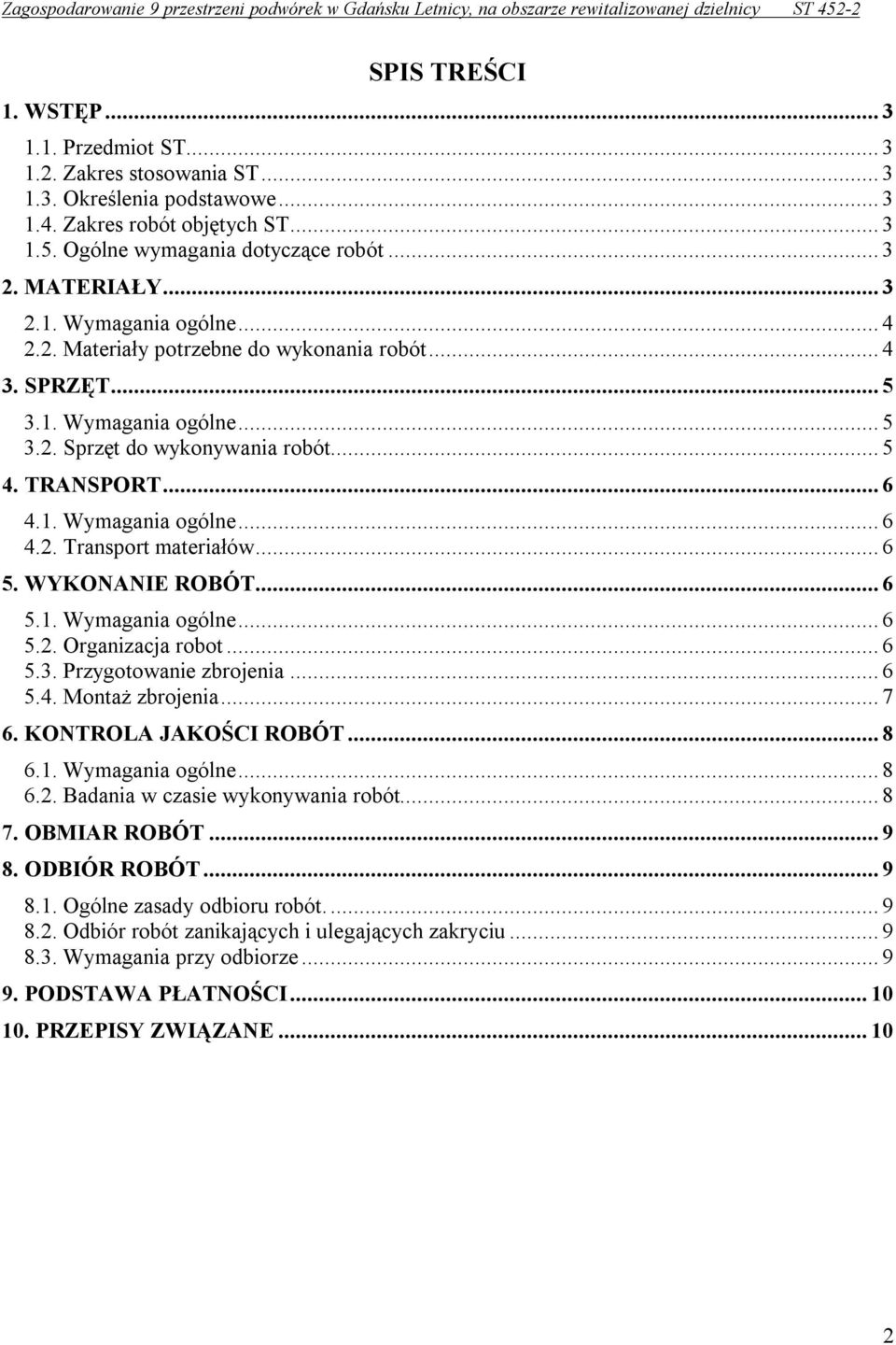 .. 6 5. WYKONANIE ROBÓT... 6 5.1. Wymagania ogólne... 6 5.2. Organizacja robot... 6 5.3. Przygotowanie zbrojenia... 6 5.4. Montaż zbrojenia... 7 6. KONTROLA JAKOŚCI ROBÓT... 8 6.1. Wymagania ogólne... 8 6.2. Badania w czasie wykonywania robót.