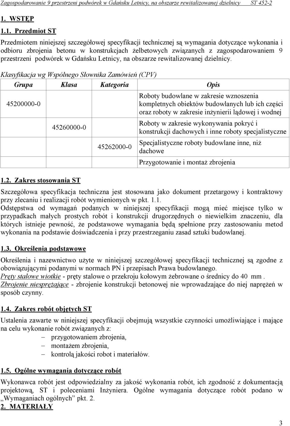 2. Zakres stosowania ST 45262000-0 Roboty budowlane w zakresie wznoszenia kompletnych obiektów budowlanych lub ich części oraz roboty w zakresie inżynierii lądowej i wodnej Roboty w zakresie
