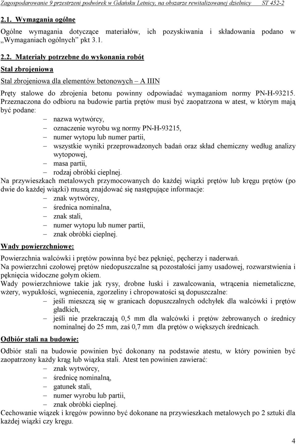 wszystkie wyniki przeprowadzonych badań oraz skład chemiczny według analizy wytopowej, masa partii, rodzaj obróbki cieplnej.