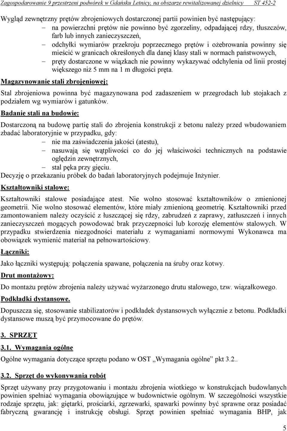 wykazywać odchylenia od linii prostej większego niż 5 mm na 1 m długości pręta.