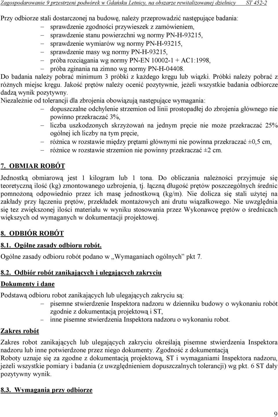 Do badania należy pobrać minimum 3 próbki z każdego kręgu lub wiązki. Próbki należy pobrać z różnych miejsc kręgu.