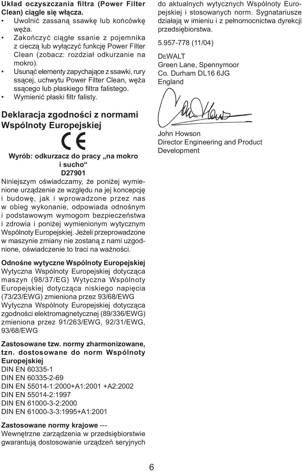Usunąć elementy zapychające z ssawki, rury ssącej, uchwytu Power Filter Clean, węża ssącego lub płaskiego filtra falistego. Wymienić płaski filtr falisty.