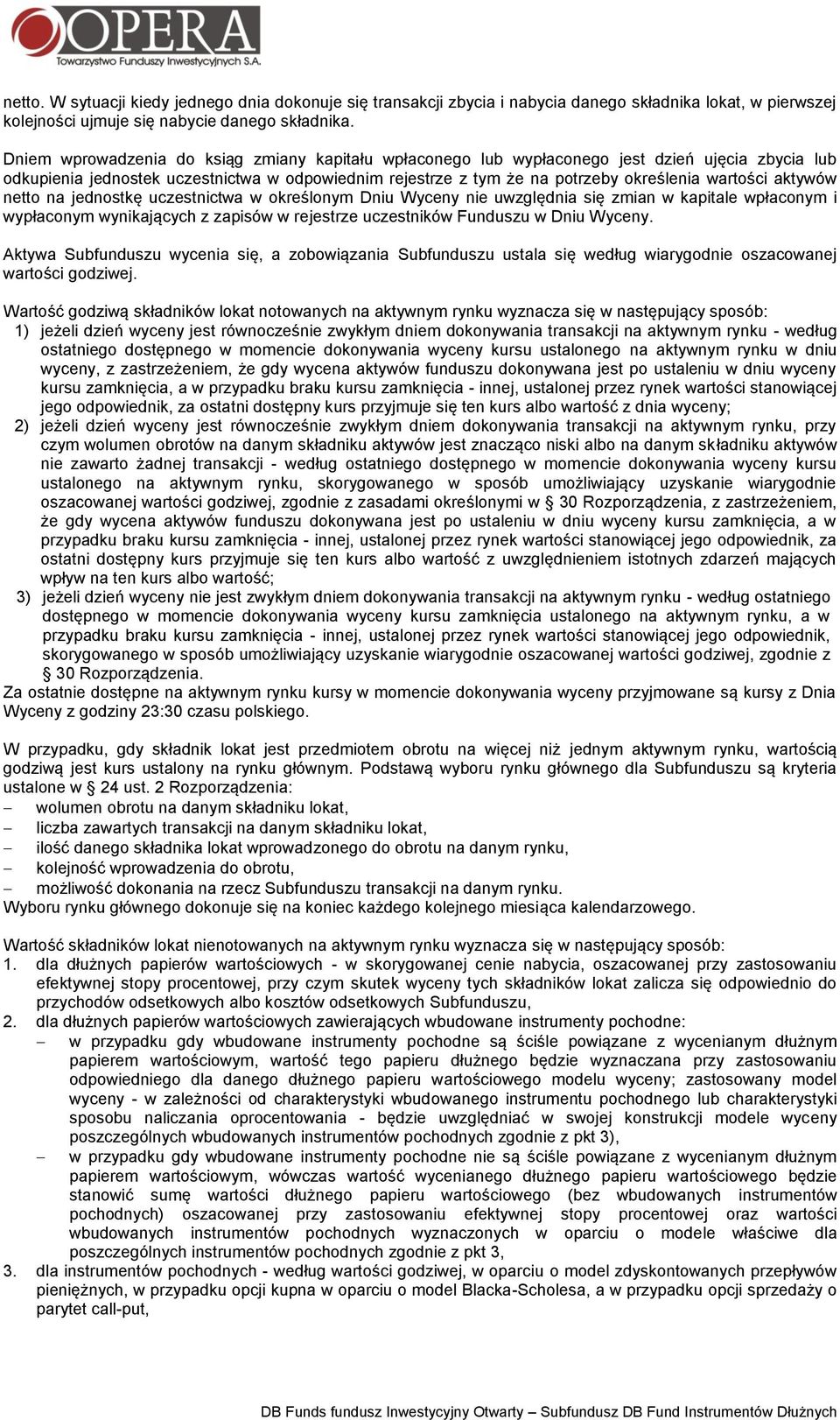 aktywów netto na jednostkę uczestnictwa w określonym Dniu Wyceny nie uwzględnia się zmian w kapitale wpłaconym i wypłaconym wynikających z zapisów w rejestrze uczestników Funduszu w Dniu Wyceny.