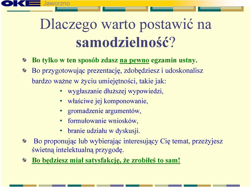 dłuższej wypowiedzi, właściwe jej komponowanie, gromadzenie argumentów, formułowanie wniosków, branie udziału w