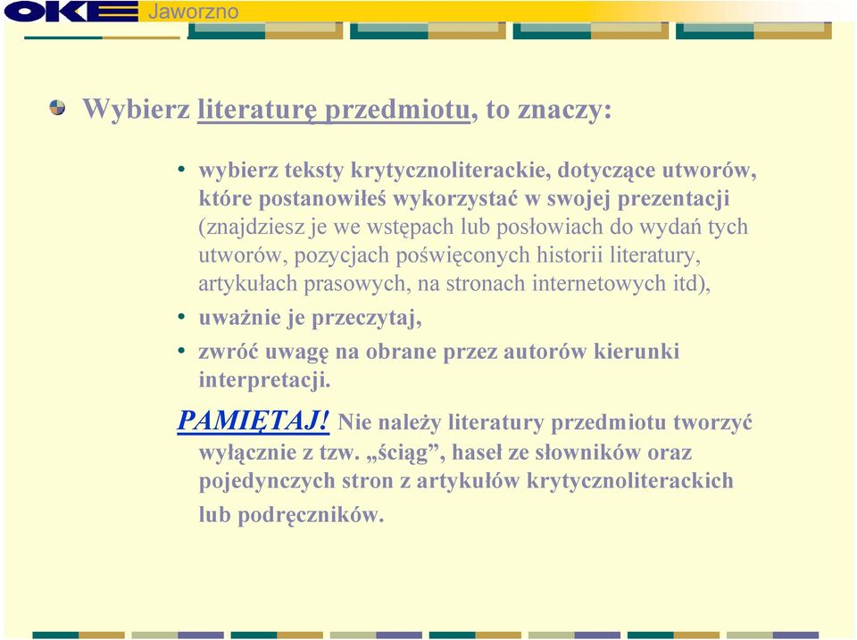 prasowych, na stronach internetowych itd), uważnie je przeczytaj, zwróć uwagę na obrane przez autorów kierunki interpretacji. PAMIĘTAJ!
