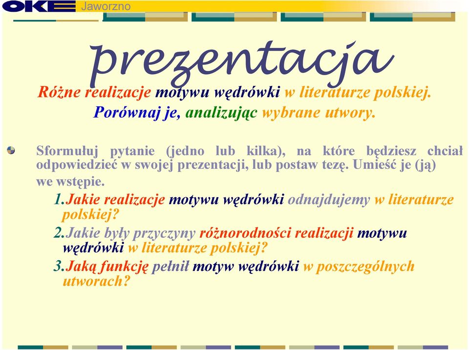 Umieść je (ją) we wstępie. 1.Jakie realizacje motywu wędrówki odnajdujemy w literaturze polskiej? 2.