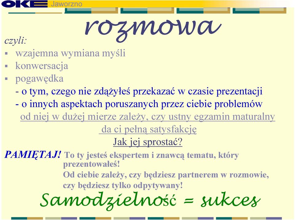 egzamin maturalny da ci pełną satysfakcję Jak jej sprostać? PAMIĘTAJ!
