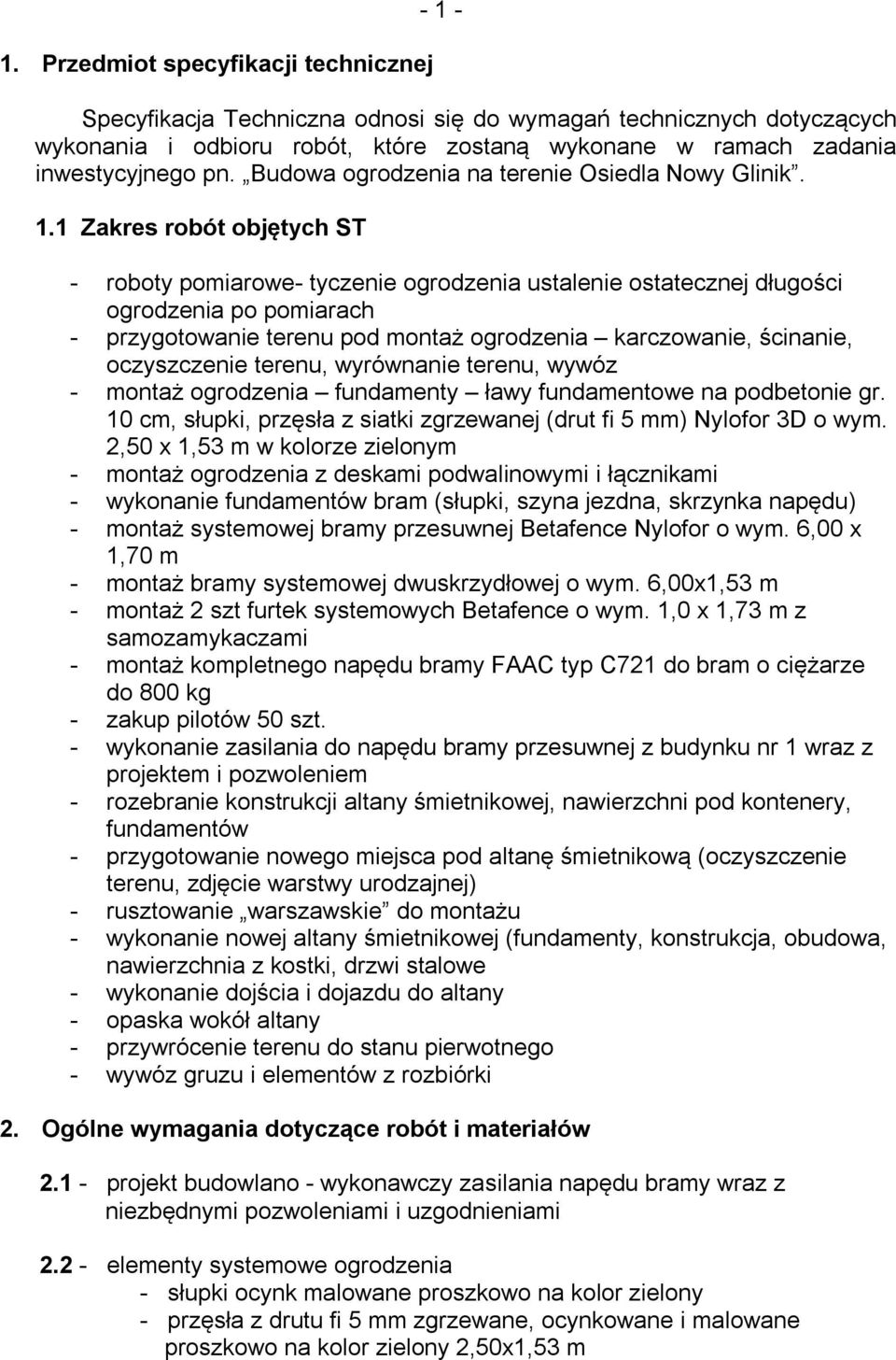 1 Zakres robót objętych ST - roboty pomiarowe- tyczenie ogrodzenia ustalenie ostatecznej długości ogrodzenia po pomiarach - przygotowanie terenu pod montaż ogrodzenia karczowanie, ścinanie,